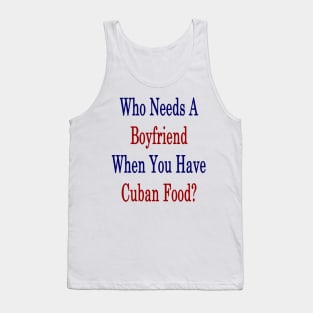 Who Needs A Boyfriend When You Have Cuban Food? Tank Top